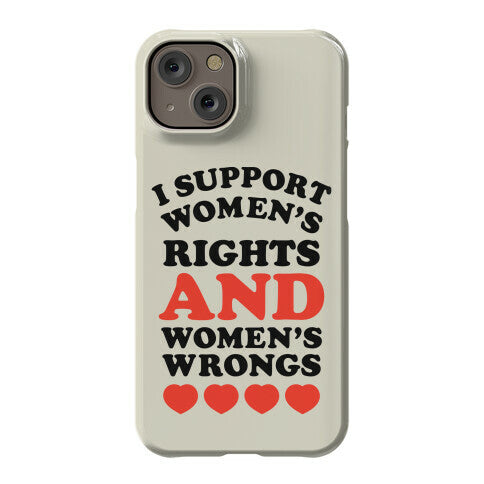 I Support Women's Rights AND Women's Wrongs <3 Phone Case