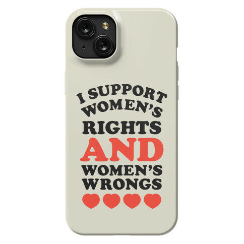 I Support Women's Rights AND Women's Wrongs <3 Phone Case