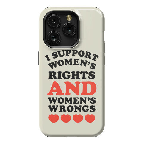 I Support Women's Rights AND Women's Wrongs <3 Phone Case