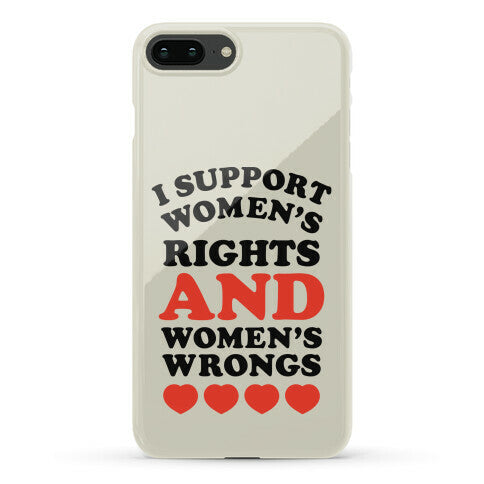 I Support Women's Rights AND Women's Wrongs <3 Phone Case