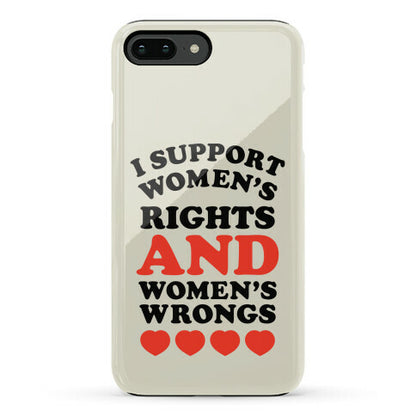 I Support Women's Rights AND Women's Wrongs <3 Phone Case