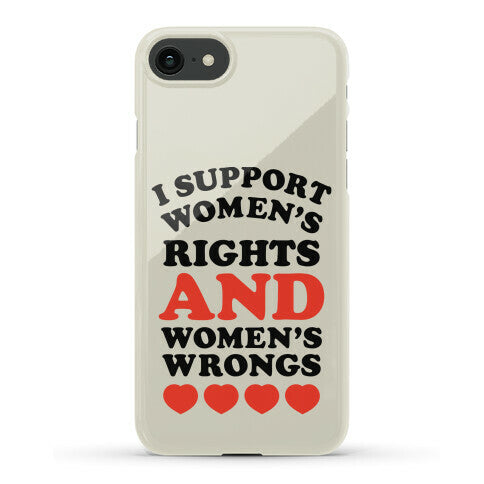 I Support Women's Rights AND Women's Wrongs <3 Phone Case