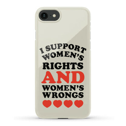 I Support Women's Rights AND Women's Wrongs <3 Phone Case