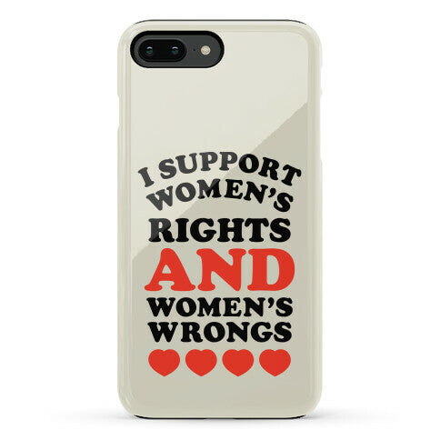 I Support Women's Rights AND Women's Wrongs <3 Phone Case