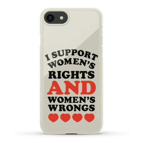 I Support Women's Rights AND Women's Wrongs <3 Phone Case