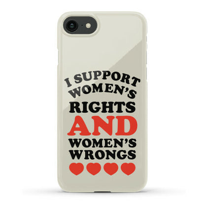 I Support Women's Rights AND Women's Wrongs <3 Phone Case