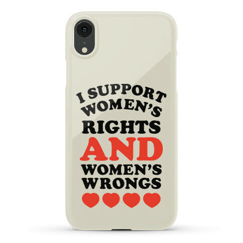 I Support Women's Rights AND Women's Wrongs <3 Phone Case