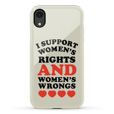 I Support Women's Rights AND Women's Wrongs <3 Phone Case