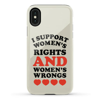 I Support Women's Rights AND Women's Wrongs <3 Phone Case