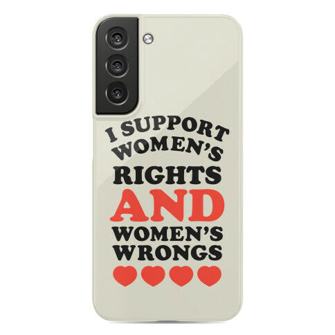 I Support Women's Rights AND Women's Wrongs <3 Phone Case