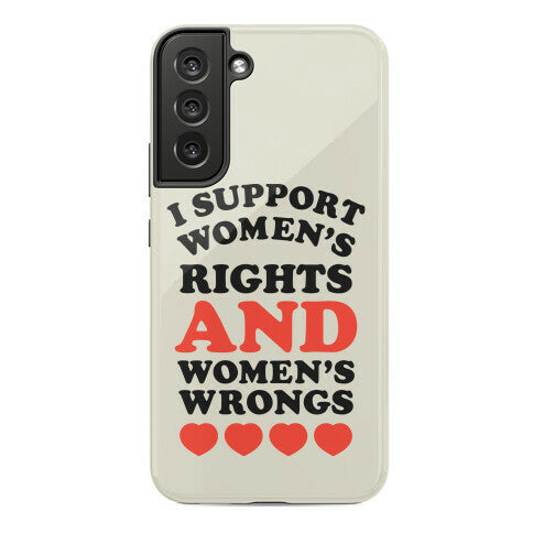 I Support Women's Rights AND Women's Wrongs <3 Phone Case