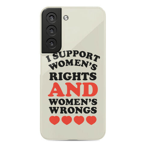 I Support Women's Rights AND Women's Wrongs <3 Phone Case