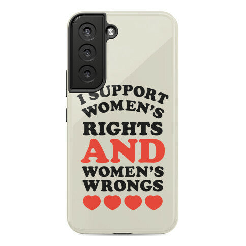 I Support Women's Rights AND Women's Wrongs <3 Phone Case