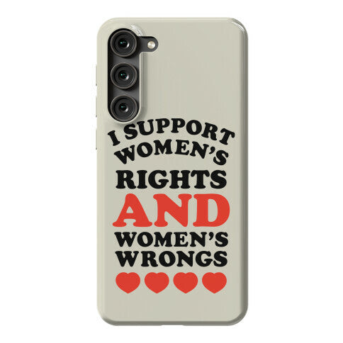 I Support Women's Rights AND Women's Wrongs <3 Phone Case
