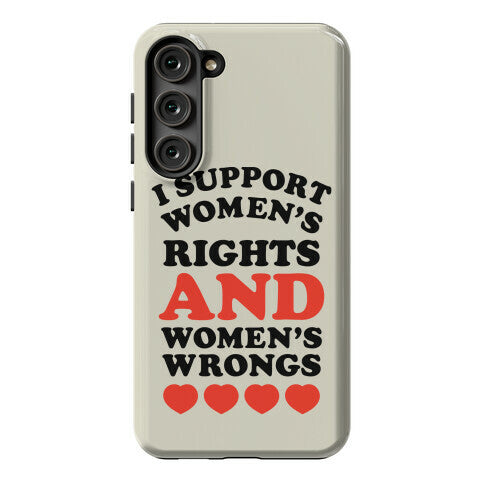 I Support Women's Rights AND Women's Wrongs <3 Phone Case