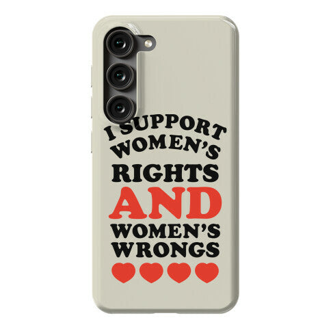 I Support Women's Rights AND Women's Wrongs <3 Phone Case