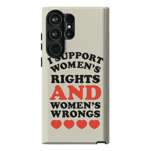 I Support Women's Rights AND Women's Wrongs <3 Phone Case