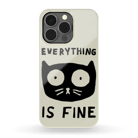 Everything Is Fine Cat Phone Case