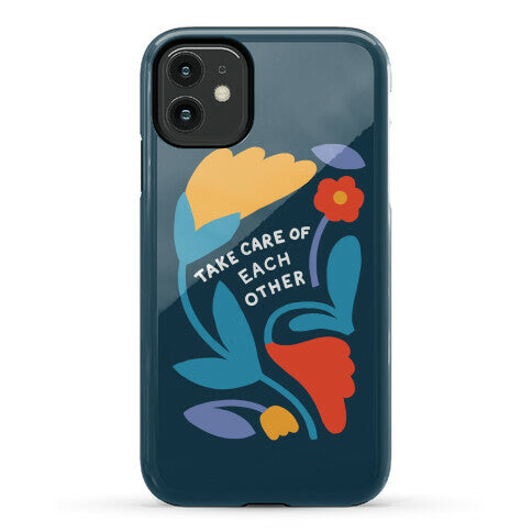 Take Care of Each Other Flowers Phone Case