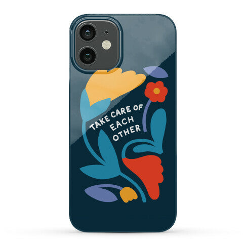 Take Care of Each Other Flowers Phone Case