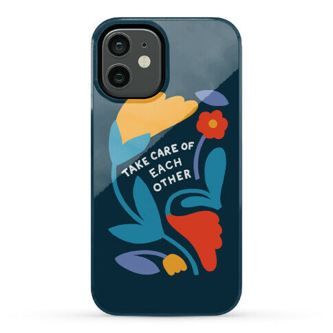 Take Care of Each Other Flowers Phone Case