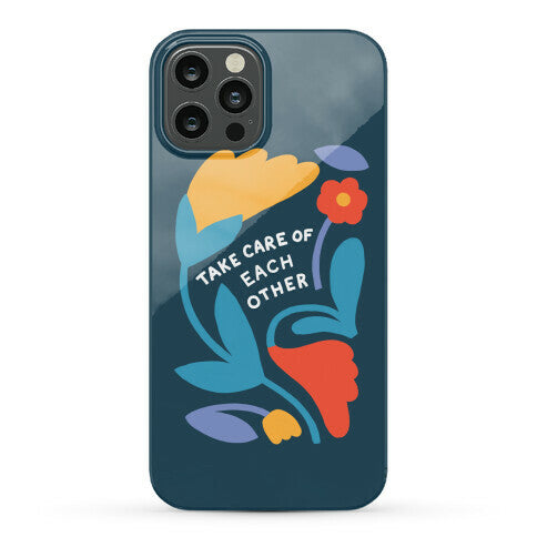 Take Care of Each Other Flowers Phone Case