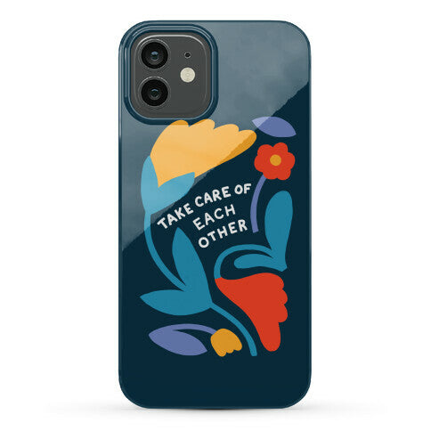Take Care of Each Other Flowers Phone Case