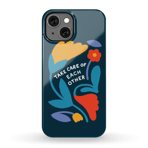Take Care of Each Other Flowers Phone Case