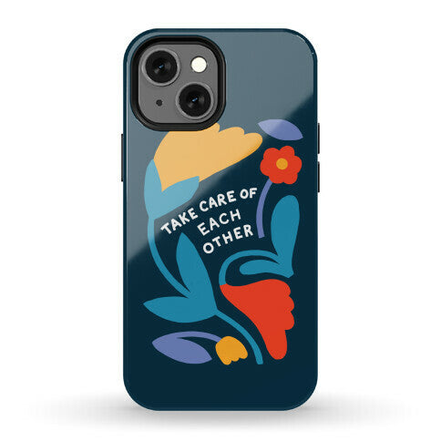 Take Care of Each Other Flowers Phone Case