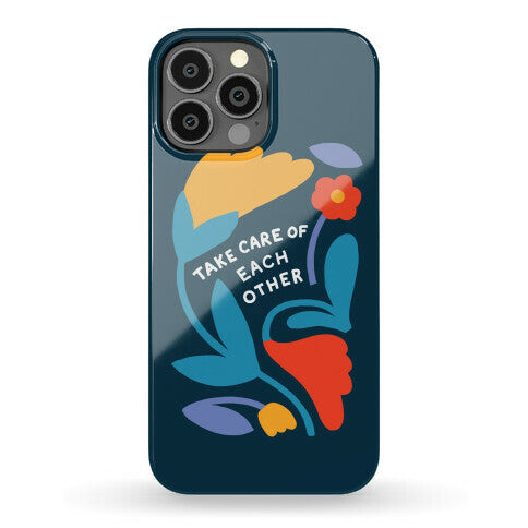 Take Care of Each Other Flowers Phone Case