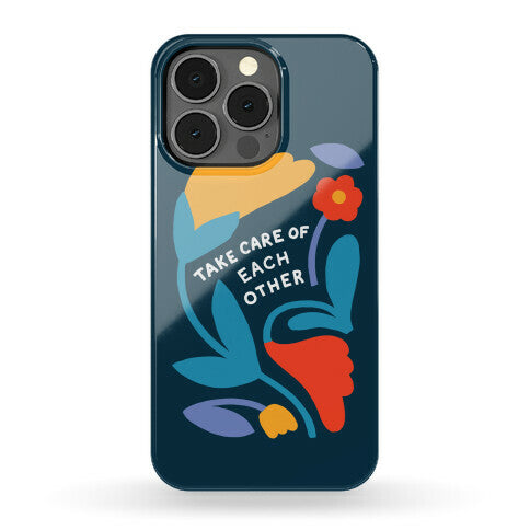 Take Care of Each Other Flowers Phone Case