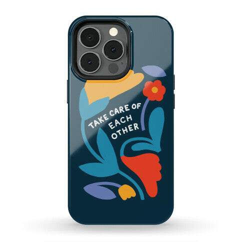 Take Care of Each Other Flowers Phone Case