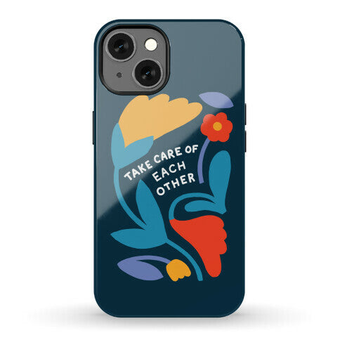 Take Care of Each Other Flowers Phone Case