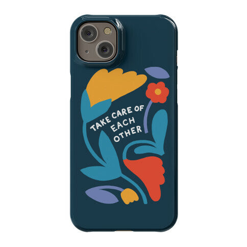 Take Care of Each Other Flowers Phone Case