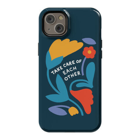 Take Care of Each Other Flowers Phone Case