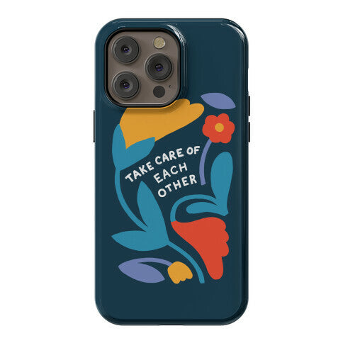 Take Care of Each Other Flowers Phone Case