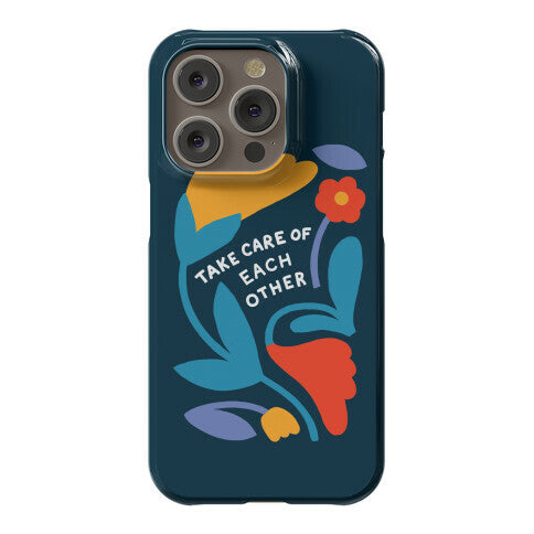 Take Care of Each Other Flowers Phone Case