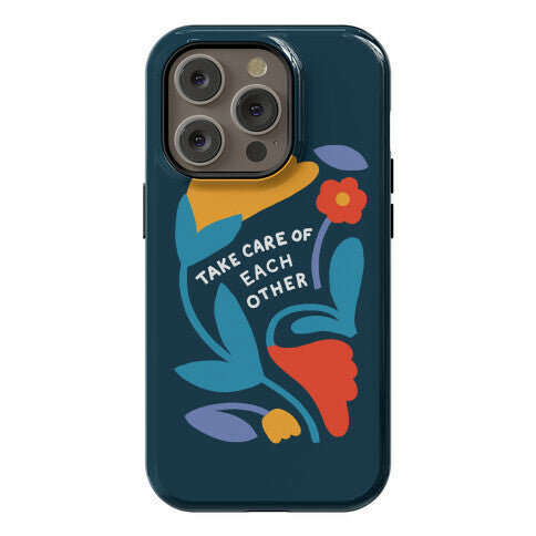 Take Care of Each Other Flowers Phone Case