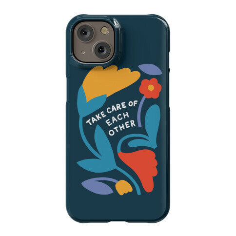 Take Care of Each Other Flowers Phone Case