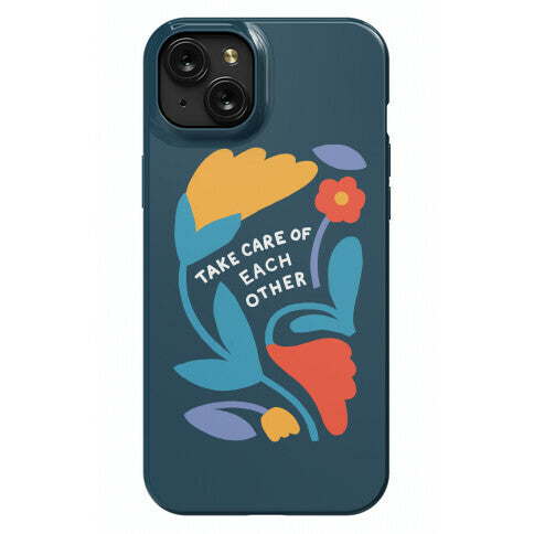 Take Care of Each Other Flowers Phone Case
