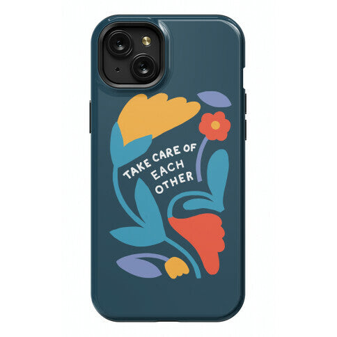 Take Care of Each Other Flowers Phone Case