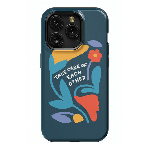 Take Care of Each Other Flowers Phone Case