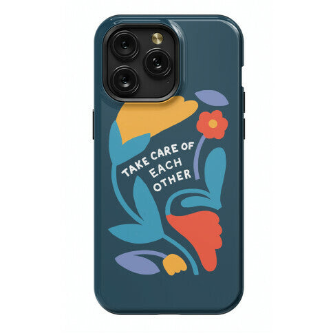 Take Care of Each Other Flowers Phone Case