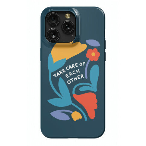 Take Care of Each Other Flowers Phone Case