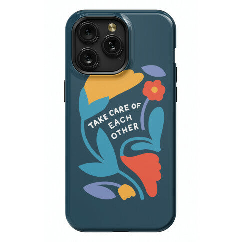 Take Care of Each Other Flowers Phone Case