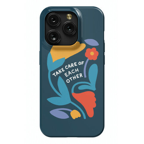 Take Care of Each Other Flowers Phone Case
