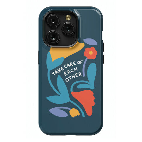 Take Care of Each Other Flowers Phone Case