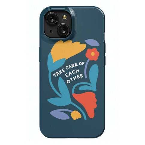 Take Care of Each Other Flowers Phone Case