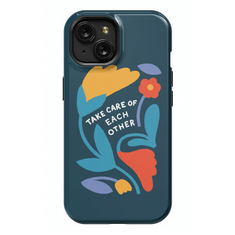 Take Care of Each Other Flowers Phone Case