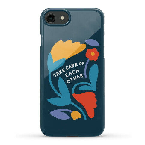 Take Care of Each Other Flowers Phone Case